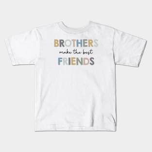 Brothers make the best friends Kids T-Shirt